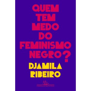 QUEM TEM MEDO DO FEMINISMO NEGRO? - CIA DAS LETRAS