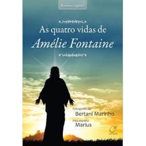 AS QUATRO VIDAS DE AMÉLIE FONTAINE BERTANI MARINHO LUMEN